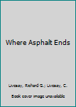 Paperback Where Asphalt Ends Book