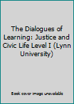 Paperback The Dialogues of Learning: Justice and Civic Life Level I (Lynn University) Book