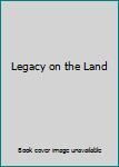 Legacy on the Land: A Black Couple Discovers Our National Inheritance and Tells Why Every American Should Care