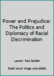 Hardcover Power and Prejudice: The Politics and Diplomacy of Racial Discrimination Book