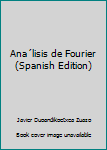 Unknown Binding Ana´lisis de Fourier (Spanish Edition) [Spanish] Book