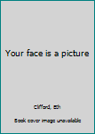 Unknown Binding Your face is a picture Book