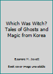 Hardcover Which Was Witch? Tales of Ghosts and Magic from Korea Book