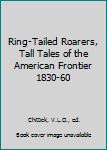 Hardcover Ring-Tailed Roarers, Tall Tales of the American Frontier 1830-60 Book