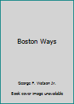 Unknown Binding Boston Ways Book