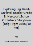 Paperback Exploring Big Bend, On-level Reader Grade 5: Harcourt School Publishers Storytown (Rdg Prgm 08/09/10 Wt) Book