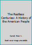 Hardcover The Restless Centuries: A History of the American People Book