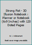 Paperback Strong Fist - 3D Illusion Notebook : Planner or Notebook (6x9 Inches) with 120 Doted Pages Book