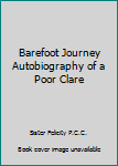 Hardcover Barefoot Journey Autobiography of a Poor Clare Book