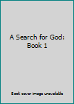 Hardcover A Search for God: Book 1 Book