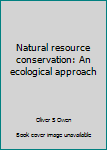 Natural resource conservation: An ecological approach