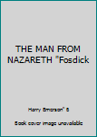 THE MAN FROM NAZARETH "Fosdick