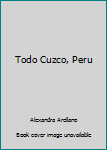 Hardcover Todo Cuzco, Peru [Spanish] Book