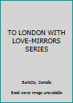 Paperback TO LONDON WITH LOVE-MIRRORS SERIES Book