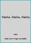 Hardcover Alaska, Alaska, Alaska Book