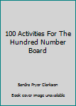 Paperback 100 Activities For The Hundred Number Board Book