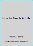 Hardcover How to Teach Adults Book