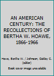 Hardcover AN AMERICAN CENTURY: THE RECOLLECTIONS OF BERTHA W. HOAWE, 1866-1966 Book