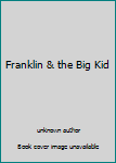 Unknown Binding Franklin & the Big Kid Book