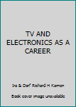 Hardcover TV AND ELECTRONICS AS A CAREER Book