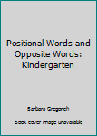 Positional Words and Opposite Words: Kindergarten