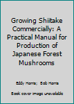 Hardcover Growing Shiitake Commercially: A Practical Manual for Production of Japanese Forest Mushrooms Book