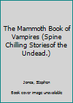 Hardcover The Mammoth Book of Vampires (Spine Chilling Storiesof the Undead.) Book