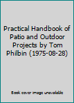 Hardcover Practical Handbook of Patio and Outdoor Projects by Tom Philbin (1975-08-28) Book
