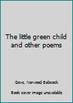 Unknown Binding The little green child and other poems Book