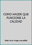 Unknown Binding COMO HACER QUE FUNCIONE LA CALIDAD Book