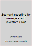 Unknown Binding Segment reporting for managers and investors : Nat Book