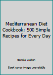 Paperback Mediterranean Diet Cookbook: 500 Simple Recipes for Every Day Book