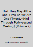 Unknown Binding That They May All Be One, Even As We Are One (Twenty-third Through Forty-second Meeting) (Volume 2) Book