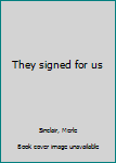 They Signed for Us
