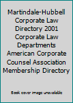 Martindale-Hubbell Corporate Law Directory 2001 Corporate Law Departments American Corporate Counsel Association Membership Directory