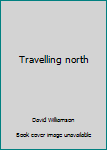 Paperback Travelling north Book