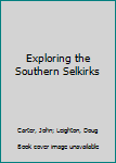 Paperback Exploring the Southern Selkirks Book