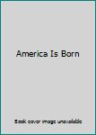 Hardcover America Is Born Book