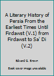 Hardcover A Literary History of Persia From the Earliest Times Until Firdawst (V.1) from Firdawst to Sa' Di (V.2) Book