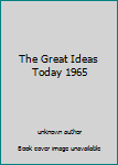 Unknown Binding The Great Ideas Today 1965 Book