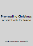 Paperback Pre-reading Christmas a First Book for Piano Book