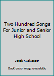 Unknown Binding Two Hundred Songs For Junior and Senior High School Book