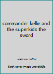 Hardcover commander kellie and the superkids the sword Book