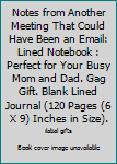 Notes from Another Meeting That Could Have Been an Email: Lined Notebook : Perfect for Your Busy Mom and Dad. Gag Gift. Blank Lined Journal (120 Pages (6 X 9) Inches in Size).