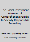 Hardcover The Social Investment Almanac: A Comprehensive Guide to Socially Responsible Investing Book