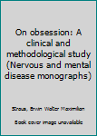 Unknown Binding On obsession: A clinical and methodological study (Nervous and mental disease monographs) Book
