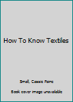 Hardcover How To Know Textiles Book