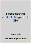 Paperback Bioengineering Product Design BIOE 390 Book