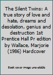 The Silent Twins: A true story of love and hate, dreams and desolation, genius and destruction 1st Prentice Hall Pr edition by Wallace, Marjorie (1986) Hardcover