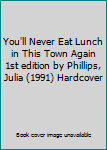 You'll Never Eat Lunch in This Town Again 1st edition by Phillips, Julia (1991) Hardcover